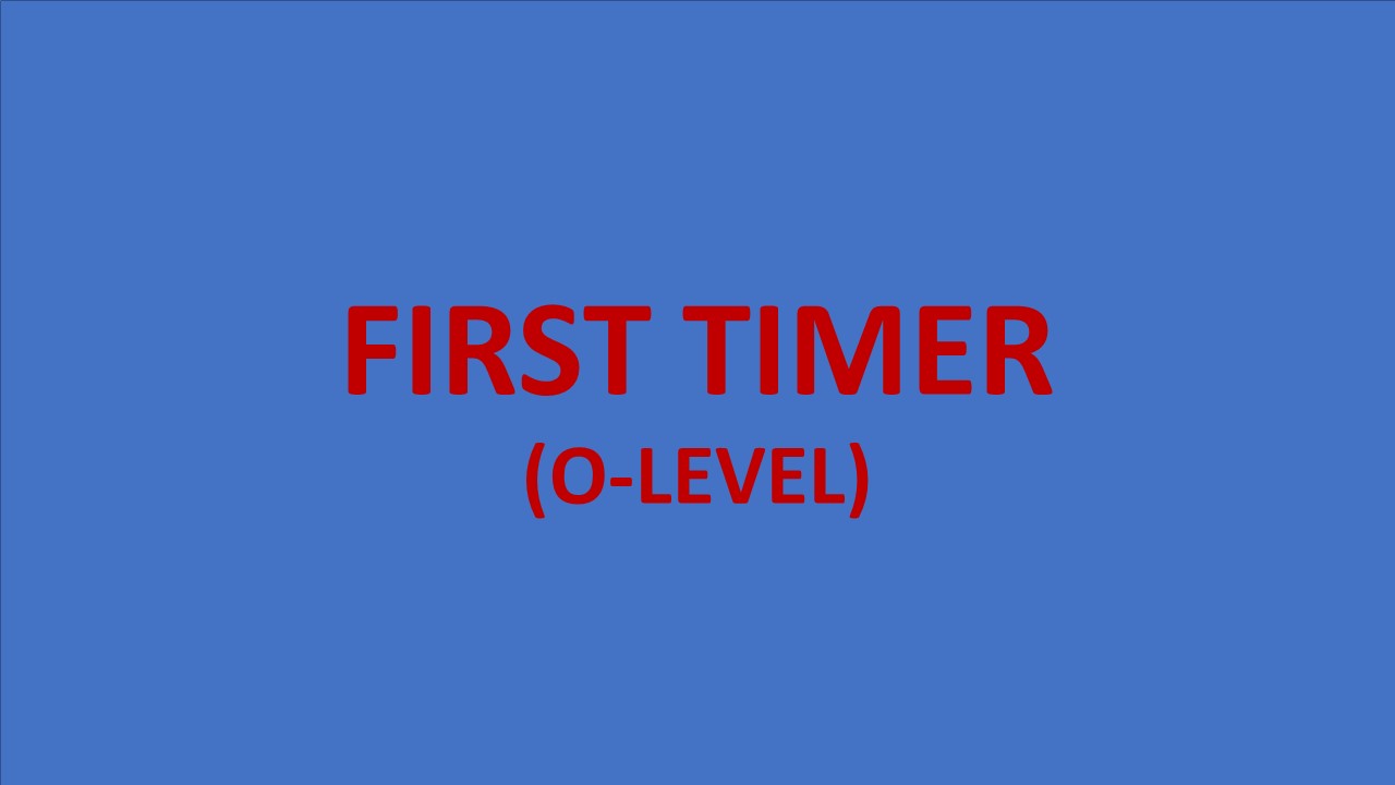O-LEVEL FIRST TIMER
